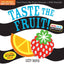 Taste the Fruit!